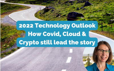2022 Technology Outlook – how Covid, Cloud & Crypto still lead the story
