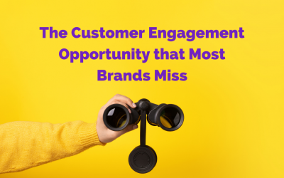 The Customer Engagement Opportunity that Most Brands Miss